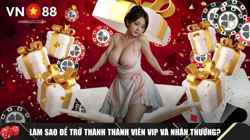 Cách để trở thành hội viên VIP và tận hưởng các ưu đãi