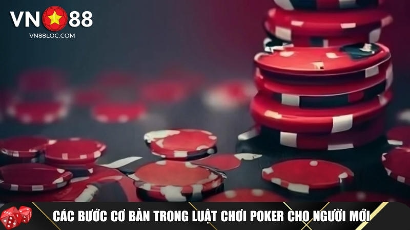 Khám phá các bước cơ bản trong luật chơi Poker cho người mới